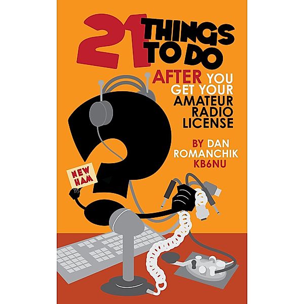 21 Things to Do After You Get Your Amateur Radio License, Dan Romanchik Kb6nu