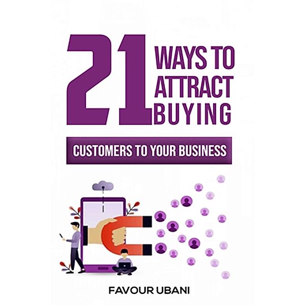 21 Ways To Attract Buying Customers To Your Business, Favour Ubani