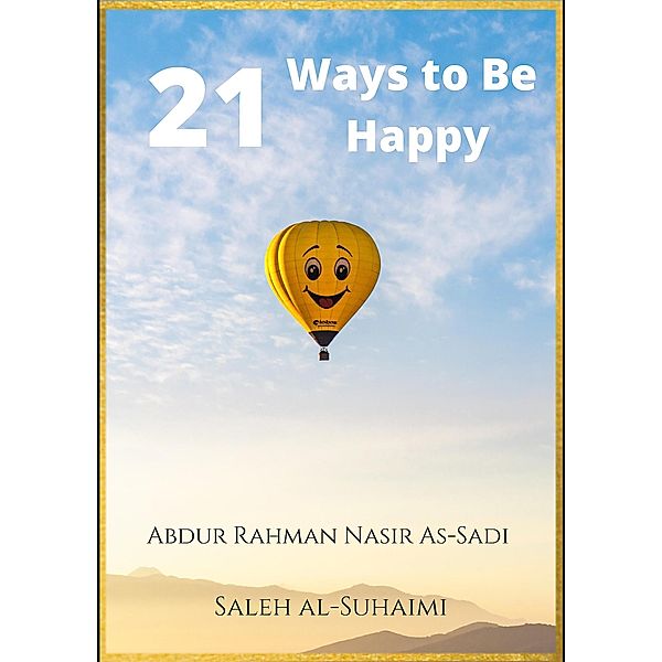 21 Ways to Be Happy, Abdur Rahman Nasir As-Sadi, Saleh al-Suhaimi