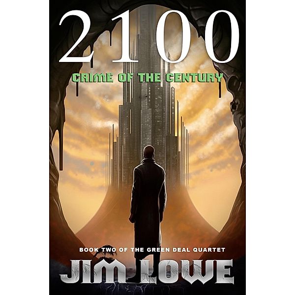 2100 - Crime of the Century (Green Deal Quartet, #2) / Green Deal Quartet, Jim Lowe