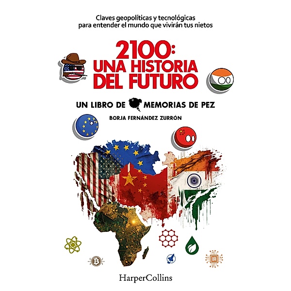 2100: Una historia del futuro. Claves geopolíticas y tecnológicas para entender el mundo que vivirán tus nietos, Borja Fernández Zurrón