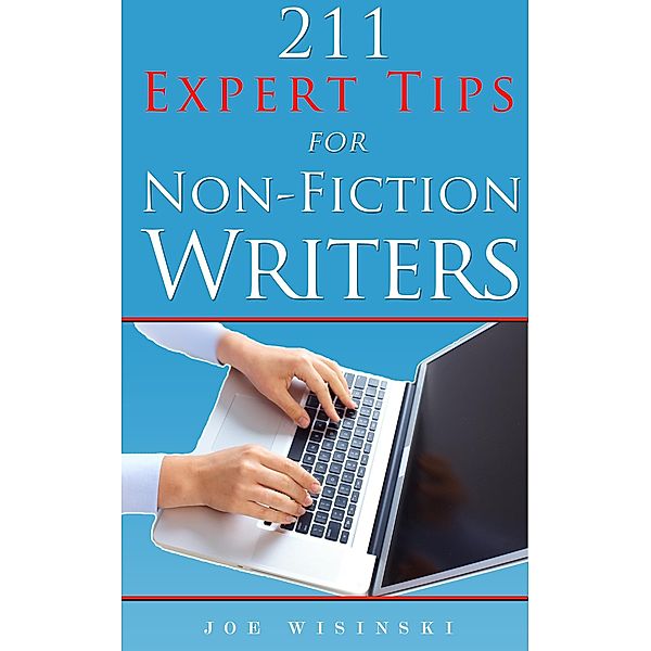 211 Expert Tips for Non-Fiction Writers / Joe Wisinski, Joe Wisinski