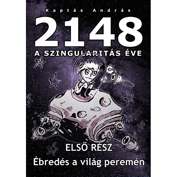 2148 A Szingularitas éve 1. rész / 2148 A Szingularitas éve Bd.1, Kaptás András