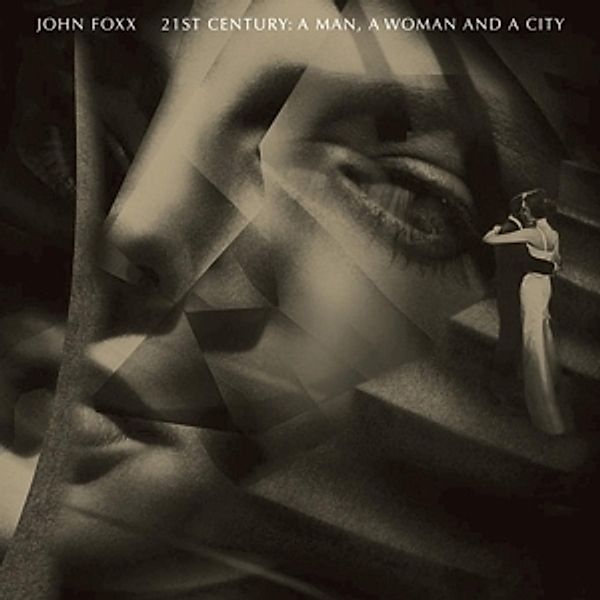 21st Century: A Man,A Woman And A City, John Foxx