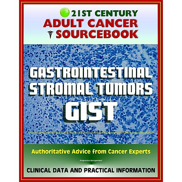21st Century Adult Cancer Sourcebook: Gastrointestinal Stromal Tumors (GIST) - Clinical Data for Patients, Families, and Physicians, Progressive Management