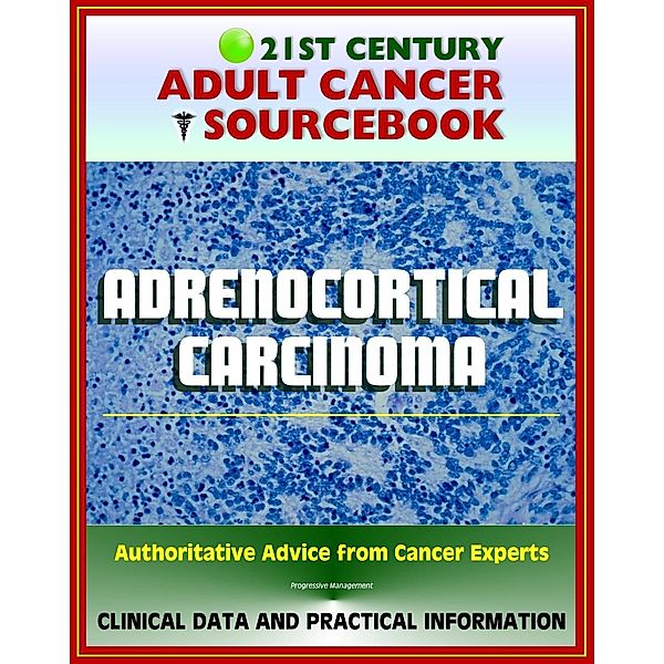 21st Century Adult Cancer Sourcebook: Adrenocortical Carcinoma, Cancer of the Adrenal Cortex - Clinical Data for Patients, Families, and Physicians, Progressive Management