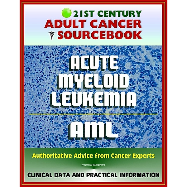 21st Century Adult Cancer Sourcebook: Adult Acute Myeloid Leukemia (AML), ANLL, Myelogenous or Myeloblastic Leukemia - Clinical Data for Patients, Families, and Physicians, Progressive Management