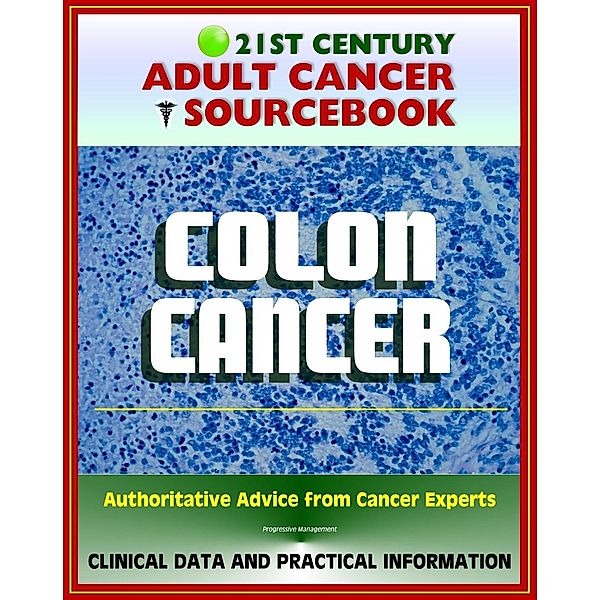 21st Century Adult Cancer Sourcebook: Colon Cancer - Clinical Data for Patients, Families, and Physicians, Progressive Management