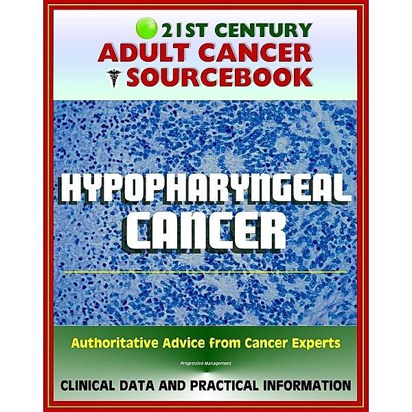 21st Century Adult Cancer Sourcebook: Hypopharyngeal Cancer - Clinical Data for Patients, Families, and Physicians, Progressive Management
