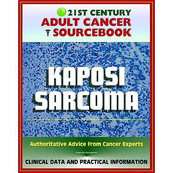 21st Century Adult Cancer Sourcebook: Kaposi Sarcoma - Clinical Data for Patients, Families, and Physicians, Progressive Management