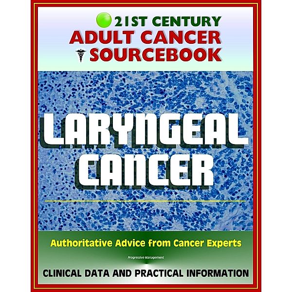 21st Century Adult Cancer Sourcebook: Laryngeal Cancer (Throat Cancer) - Clinical Data for Patients, Families, and Physicians, Progressive Management