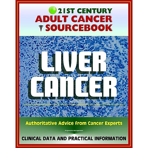 21st Century Adult Cancer Sourcebook: Liver Cancer, Hepatocellular Carcinoma (HCC) - Clinical Data for Patients, Families, and Physicians, Progressive Management