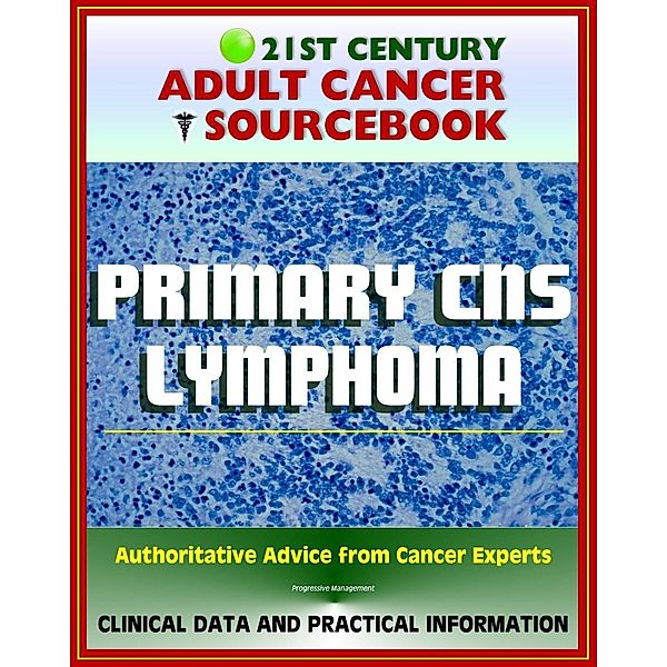 21st Century Adult Cancer Sourcebook: Primary CNS Lymphoma - Clinical Data for Patients, Families, and Physicians, Progressive Management