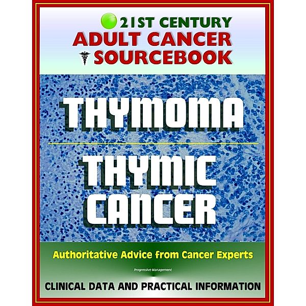 21st Century Adult Cancer Sourcebook: Thymoma and Thymic Carcinoma - Clinical Data for Patients, Families, and Physicians, Progressive Management