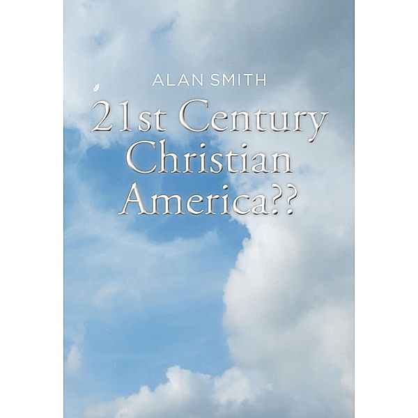 21st Century Christian America??, Alan Smith