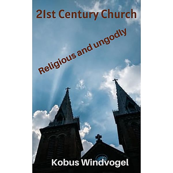 21st Century Church Religious and Ungodly, Kobus Windvogel