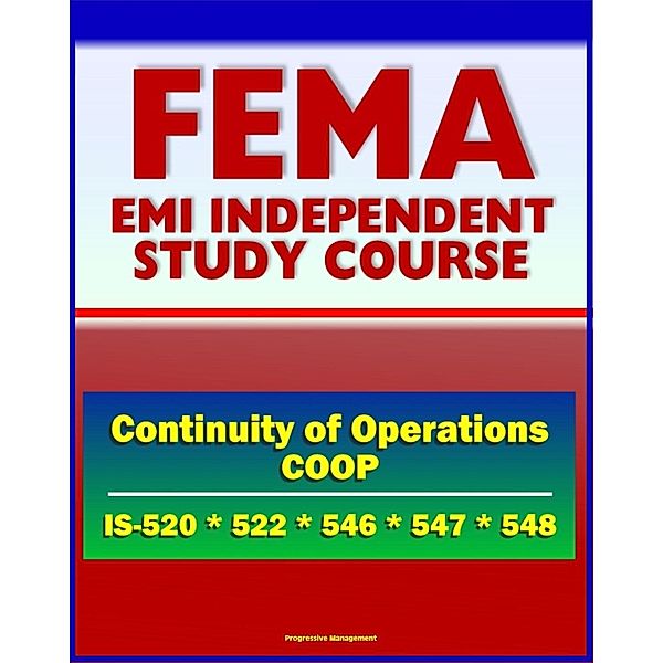 21st Century FEMA Study Course: Continuity of Operations (COOP) - Pandemic Influenza, Awareness, Introduction to COOP, Continuity Program Manager (IS-520, IS-522, IS-546.a, IS-547.a, IS-548), Progressive Management