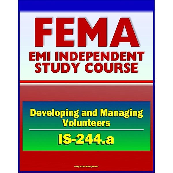 21st Century FEMA Study Course: Developing and Managing Volunteers (IS-244.a) - VOADs, NGOs, Case Studies, Interviews, Evaluations, Progressive Management