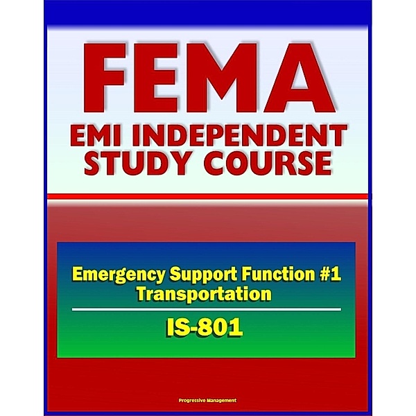 21st Century FEMA Study Course: Emergency Support Function #1 Transportation (IS-801) - National Response Framework (NRF) USTRANSCOM, TSA, DOT Emergency Response Team / Progressive Management, Progressive Management