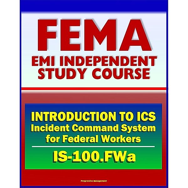 21st Century FEMA Study Course: Introduction to Incident Command System (ICS 100) for Federal Workers (IS-100.FWa), Stafford Act, National Response Framework, Progressive Management