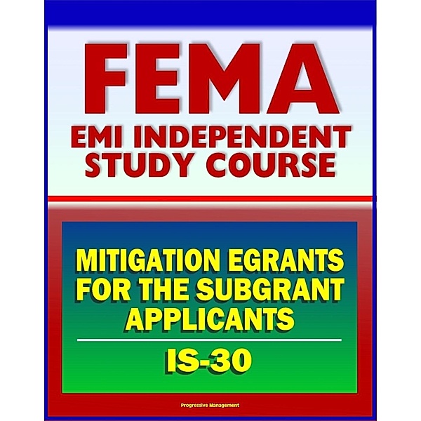 21st Century FEMA Study Course: IS-30 Mitigation eGrants for the Subgrant Applicants (IS-30), Progressive Management