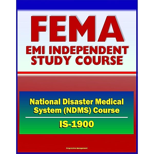 21st Century FEMA Study Course: National Disaster Medical System (NDMS) Federal Coordinating Center Operations Course (IS-1900) - Part of National Response Plan (NRP) / Progressive Management, Progressive Management