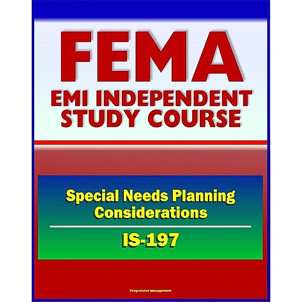 21st Century FEMA Study Course: Special Needs Planning Considerations for Service and Support Providers (IS-197) - Registries, Training, Drills, Exercises, Sheltering, Progressive Management