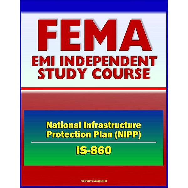 21st Century FEMA Study Course: The National Infrastructure Protection Plan (NIPP) An Introduction (IS-860.a) - CIKR, Terrorism, Cybersecurity, Components of Risk, Progressive Management