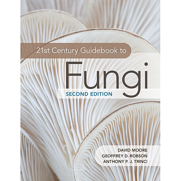 21st Century Guidebook to Fungi, David Moore, Geoffrey D. Robson, Anthony P. J. Trinci