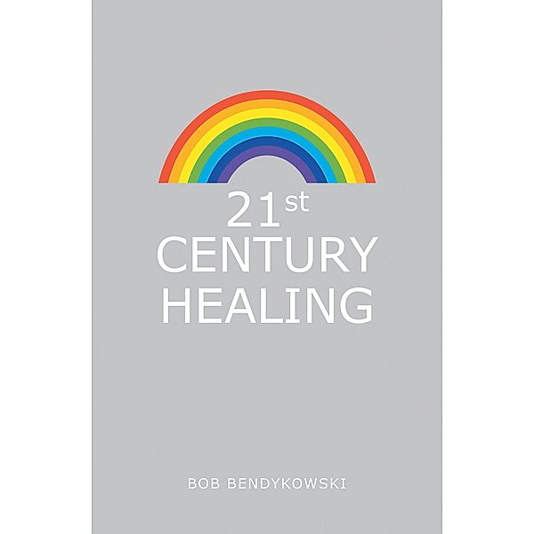 21St Century Healing, Bob Bendykowski