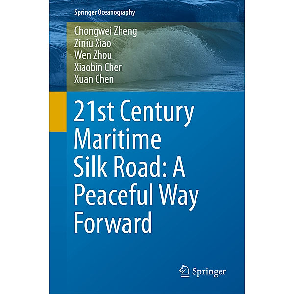 21st Century Maritime Silk Road: A Peaceful Way Forward, Chong-wei Zheng, Ziniu Xiao, Wen Zhou, Xiaobin Chen, Xuan Chen