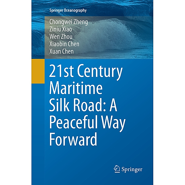21st Century Maritime Silk Road: A Peaceful Way Forward, Chong-wei Zheng, Ziniu Xiao, Wen Zhou, Xiaobin Chen, Xuan Chen