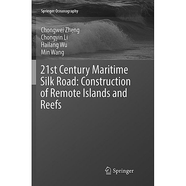 21st Century Maritime Silk Road: Construction of Remote Islands and Reefs, Chong-wei Zheng, Chong-yin Li, Hailang Wu, Min Wang