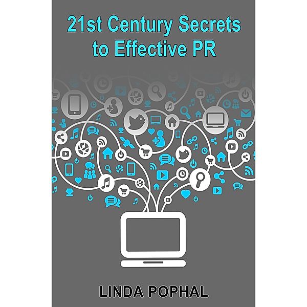 21st Century Secrets to Effective PR, Linda Pophal