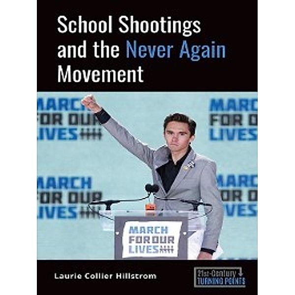 21st-Century Turning Points: School Shootings and the Never Again Movement, Laurie Hillstrom