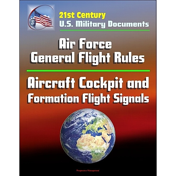 21st Century U.S. Military Documents: Air Force General Flight Rules, Aircraft Cockpit and Formation Flight Signals