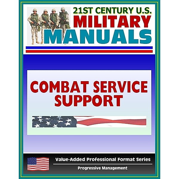 21st Century U.S. Military Manuals: Combat Service Support Operations - Theater Army Area Command - FM 63-4 (Value-Added Professional Format Series), Progressive Management