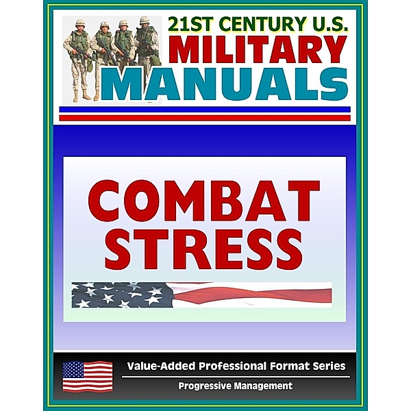 21st Century U.S. Military Manuals: Combat Stress (FM 6-22.5) Sleep Deprivation, Suicide Prevention (Value-Added Professional Format Series), Progressive Management