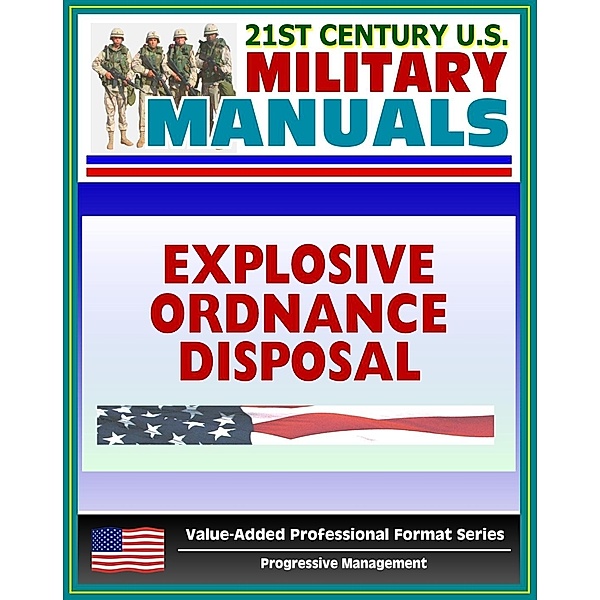 21st Century U.S. Military Manuals: Explosive Ordnance Disposal Service and Unit Operations (FM 9-15) UXO, EOD, Bomb Disposal (Value-Added Professional Format Series), Progressive Management