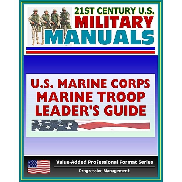 21st Century U.S. Military Manuals: Marine Troop Leader's Guide Marine Corps Field Manual - FMFRP 0-6 (Value-Added Professional Format Series), Progressive Management