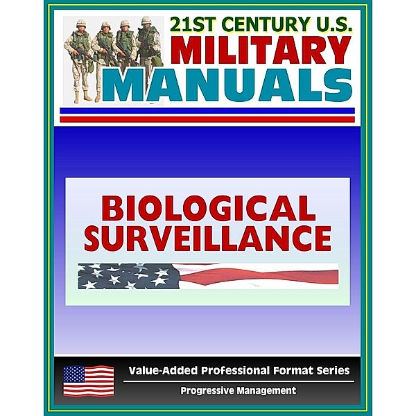 21st Century U.S. Military Manuals: Multiservice Tactics, Techniques, and Procedures for Biological Surveillance Field Manual - FM 3-11.86 (Value-Added Professional Format Series), Progressive Management