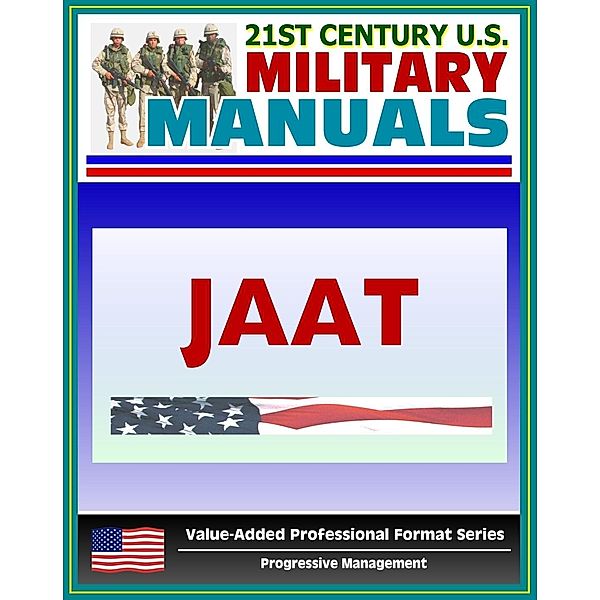 21st Century U.S. Military Manuals: Multiservice Procedures for Joint Air Attack Team Operations - JAAT - FM 90-21 (Value-Added Professional Format Series), Progressive Management