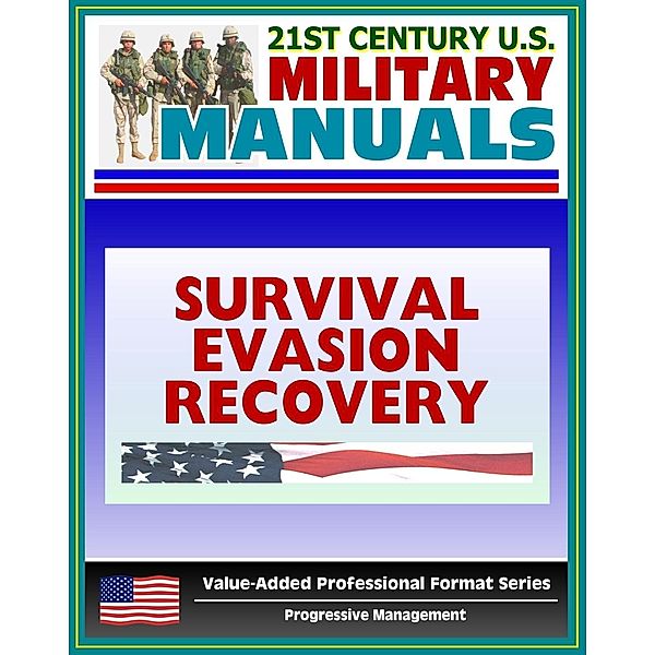 21st Century U.S. Military Manuals: Multiservice Procedures for Survival, Evasion, and Recovery - FM 21-76-1 - Camouflage, Concealment, Navigation (Value-Added Professional Format Series), Progressive Management