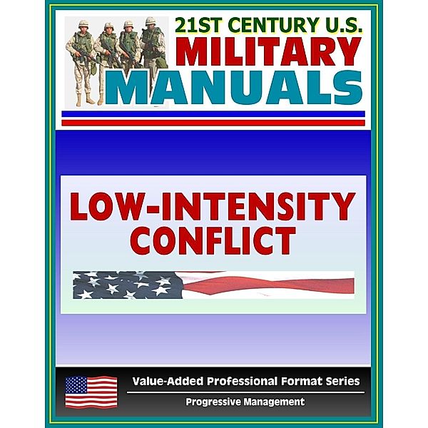 21st Century U.S. Military Manuals: Operations in a Low-Intensity Conflict Field Manual - FM 7-98 (Value-Added Professional Format Series), Progressive Management