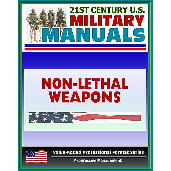 21st Century U.S. Military Manuals: Tactical Employment of Nonlethal Weapons - NLW - FM 90-40 (Value-Added Professional Format Series), Progressive Management