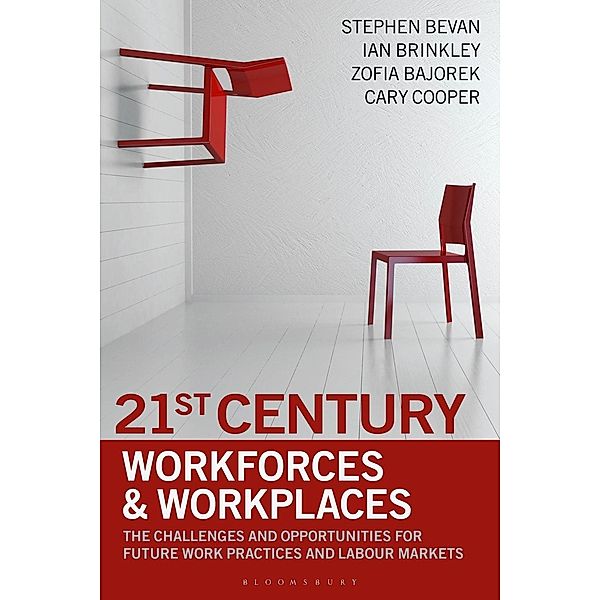 21st Century Workforces and Workplaces, Stephen Bevan, Ian Brinkley, Cary Cooper, Zofia Bajorek