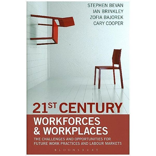 21st Century Workforces and Workplaces, Stephen Bevan, Ian Brinkley, Cary Cooper, Zofia Bajorek