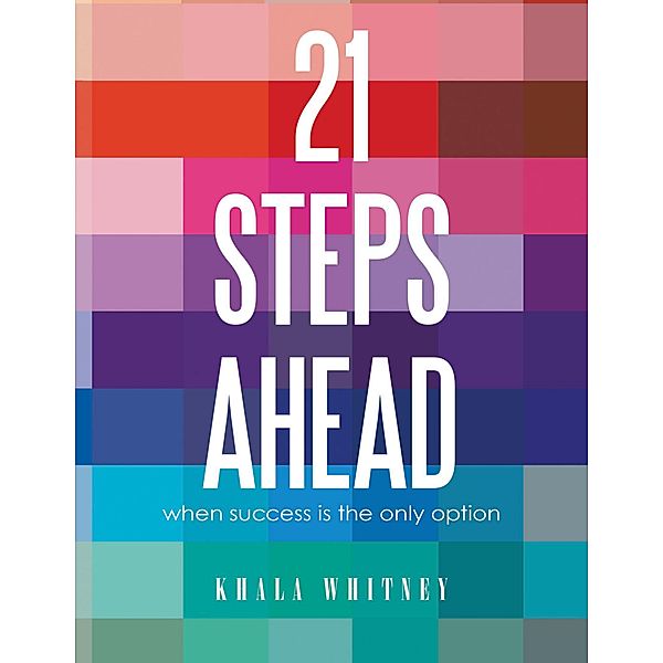 21STEPSAHEAD: When Success is the Only Option, Khala Whitney