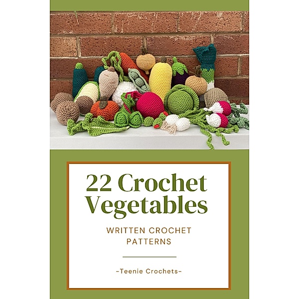 22 Crochet Vegetables - Written Crochet Patterns, Teenie Crochets