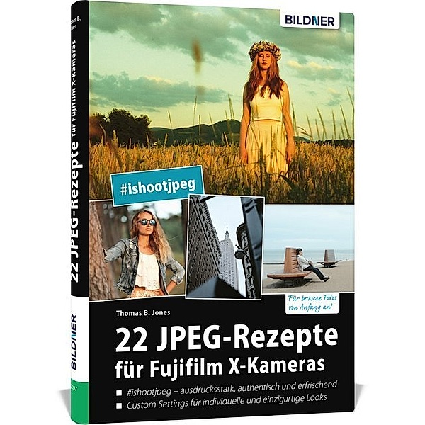 22 JPEG-Rezepte für Fujifilm X-Kameras, Thomas B. Jones